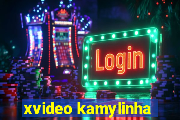 xvideo kamylinha